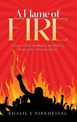 A Flame of Fire(English, Hardcover, Nikkhessal Khalil E)