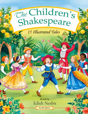 The Children's Shakespeare: 15 Illustrated Tales(Paperback, Edith Nesbit)