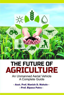 THE FUTURE OF AGRICULTURE(Paperback, Mr.Manish D. Mahale, Prof. Bipasa Patra)