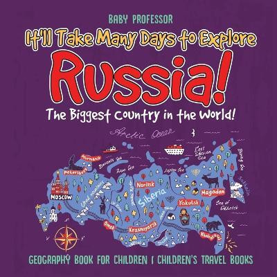 It'll Take Many Days to Explore Russia! The Biggest Country in the World! Geography Book for Children Children's Travel Books(English, Paperback, Baby Professor)