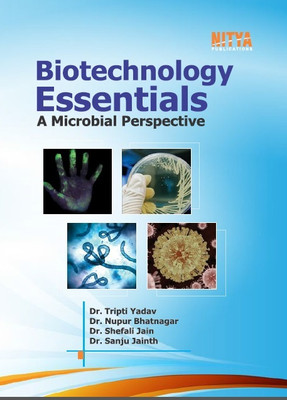 Biotechnology Essentials : A Microbial Perspective(book, Dr. Tripti Yadav, Dr. Nupur Bhatnagar, Dr. Shefali Jain, Dr. Sanju Jainth)