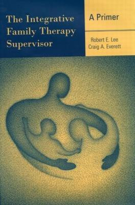 The Integrative Family Therapy Supervisor: A Primer(English, Hardcover, Lee Robert E.)