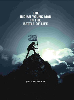 The Indian Young Man In The Battle Of Life(Paperback, John Murdoch)