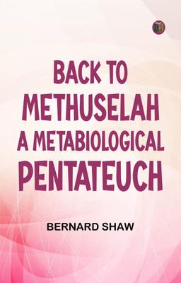 Back to Methuselah A Metabiological Pentateuch(Paperback, Bernard Shaw)