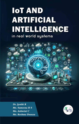 IoT and Artificial Intelligence in Real World Systems(Paperback, Dr. JYOTHI R Ms. SAMEENA H S Ms. ASHWINI C Ms. RESHMA DSOUZA)