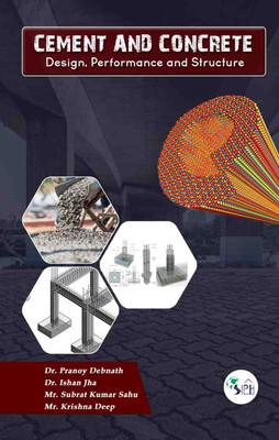CEMENT AND CONCRETE: DESIGN, PERFORMANCE, AND STRUCTURE BY SIPH(Paperback, Dr. Pranoy Debnath Dr. Ishan Jha Mr. Subrat Kumar Sahu Mr. Krishna Deep)