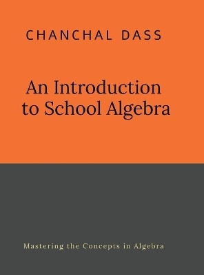 An Introduction to School Algebra(English, Hardcover, Chanchal Dass)