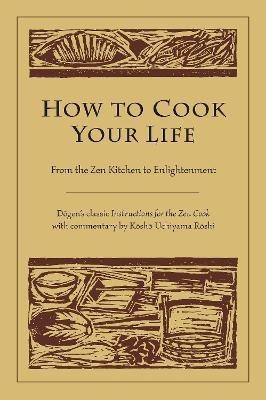 How to Cook Your Life(English, Paperback, Dogen Kosho Uchiyama)