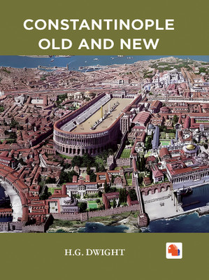 Constantinople Old and New(Hardcover, H.G. DWIGHT)