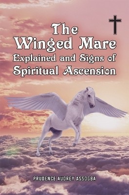 The Winged Mare Explained and Signs of Spiritual Ascension(English, Paperback, Assogba Prudence Audrey)