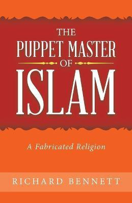 The Puppet Master of Islam(English, Paperback, Bennett Richard MR)