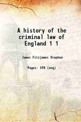 A history of the criminal law of England Volume 1 1883 [Hardcover](Hardcover, Stephen, James Fitzjames, Sir, -)