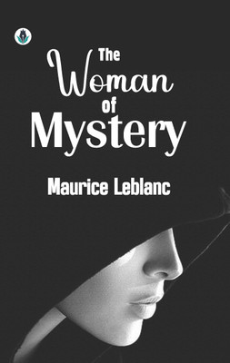 The Woman of Mystery(Hardcover, Maurice Leblanc)