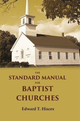 The standard manual for Baptist churches [Hardcover](Hardcover, Edward T. Hiscox)