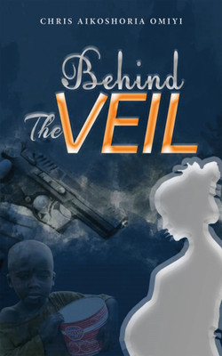 Behind the Veil(English, Paperback, Omiyi Chris Aikoshoria)