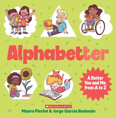 Alphabetter: A Better You And Me, From A To Z(Paperback, Maura Pierlot)