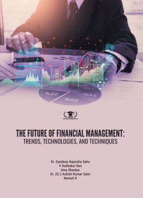 THE FUTURE OF FINANCIAL MANAGEMENT: TRENDS, TECHNOLOGIES, AND TECHNIQUES(Paperback, Dr. Sandeep Rajendra Sahu, V Sudhakar Rao, Uma Shankar, Dr. (Er.) Ashish Kumar Saini, Naresh K) THE FUTURE OF FINANCIAL MANAGEMENT: TRENDS, TECHNOLOGIES, AND TECHNIQUES(Paperback, Dr. Sandeep Rajendra Sahu, V Sudhakar Rao, Uma Shankar, Dr. (Er.) Ashish Kumar Saini, Naresh K)