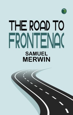 The Road to Frontenac(Paperback, Samuel Merwin)