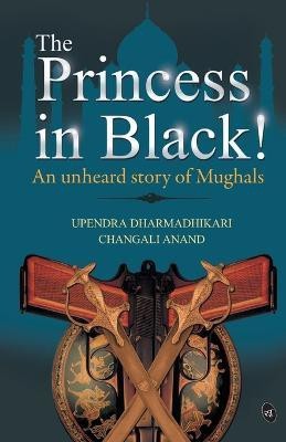 The Princess in Black!  - An Unheard Story of Mughals(English, Paperback, Dharmadhikari Upendera)