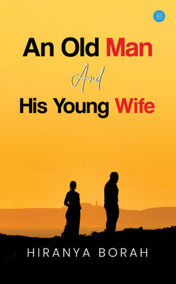 An Old Man and His Young Wife(English, Paperback, Borah Hiranya)