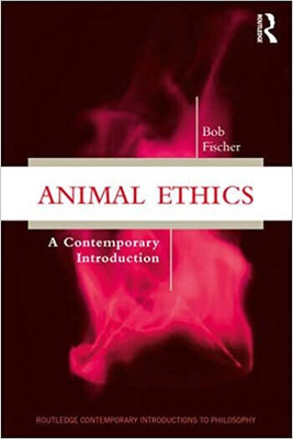 Animal Ethics(Paperback, Bob Fischer)
