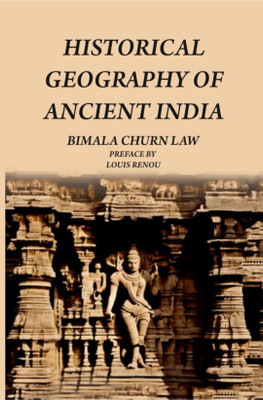 HISTORICAL GEOGRAPHY OF ANCIENT INDIA(Hardcover, BIMALA CHURN LAW)