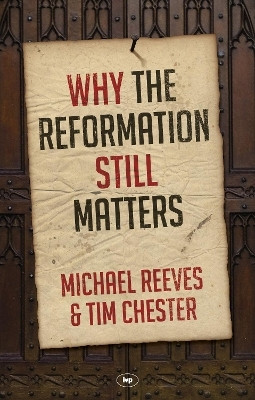 Why the Reformation Still Matters(English, Paperback, Chester Michael Reeves, Tim)