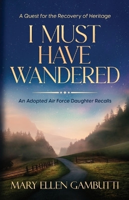 I Must Have Wandered(English, Paperback, Gambutti Mary Ellen)