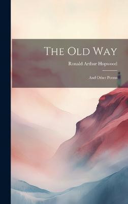The old Way(English, Hardcover, Hopwood Ronald Arthur)