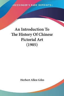 An Introduction To The History Of Chinese Pictorial Art (1905)(English, Paperback, Giles Herbert Allen)