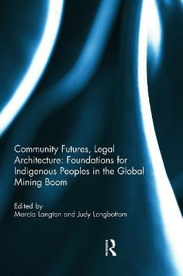 Community Futures, Legal Architecture: Foundations for Indigenous Peoples in the Global Mining Boom(English, Paperback, unknown)