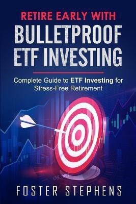 Retire Early with Bulletproof Etf Investing(English, Paperback, Stephens Foster)