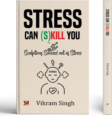 Stress Can (S) Kill You: Sculpting Success Out of Stress(Paperback, Vikram Singh)