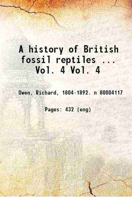 A history of British fossil reptiles Volume 4 1849 [Hardcover](Hardcover, Sir Richard Owen)