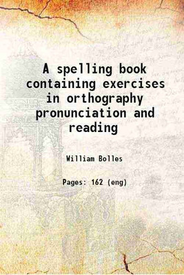 A spelling book containing exercises in orthography pronunciation and reading 1827 [Hardcover](Hardcover, William Bolles)