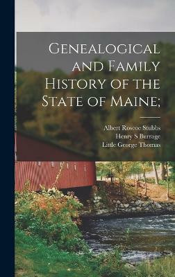 Genealogical and Family History of the State of Maine;(English, Hardcover, Little George Thomas)