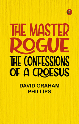 The Master Rogue: The Confessions of a Croesus(Paperback, David Graham Phillips)