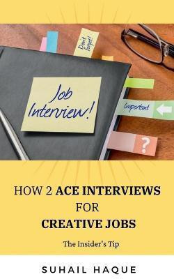 How 2 Ace Interviews for Creative Jobs(English, Paperback, Haque Suhail)