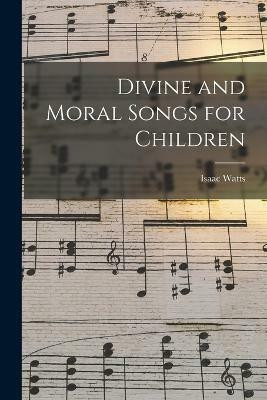 Divine and Moral Songs for Children(English, Paperback, Watts Isaac)