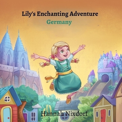 Lily's Enchanting Adventure Germany(English, Paperback, Nixdorf Hannah E)