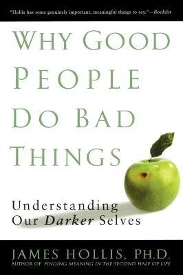 Why Good People Do Bad Things(English, Paperback, Hollis James)