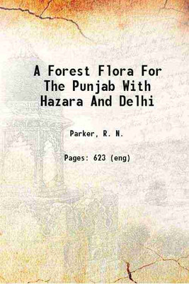 A Forest Flora For The Punjab With Hazara And Delhi 1918 [Hardcover](Hardcover, Parker, R. N.)