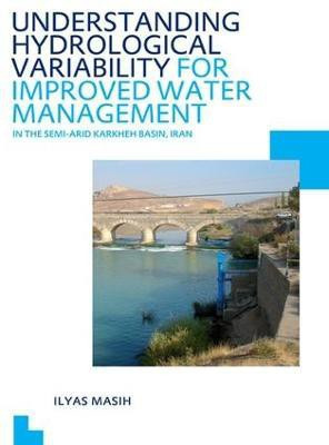 Understanding Hydrological Variability for Improved Water Management in the Semi-Arid Karkheh Basin, Iran(English, Electronic book text, Masih Ilyas)