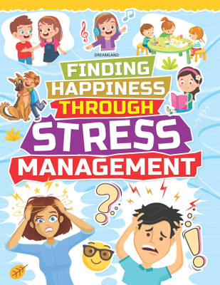 Stress Management - Finding Happiness Series - Book for Kids Ages 5-15 | Finding Happiness Through Engaging Lessons and Activities | Colourful Illustrated Workbook to Manage Stress, Build Emotional Resilience, Stay Calm, and Encourage Positive Thinking – Finding Happiness Series(English, Paperback, Stress Management - Finding Happiness Series - Book for Kids Ages 5-15 | Finding Happiness Through Engaging Lessons and Activities | Colourful Illustrated Workbook to Manage Stress, Build Emotional Resilience, Stay Calm, and Encourage Positive Thinking – Finding Happiness Series(English, Paperback,