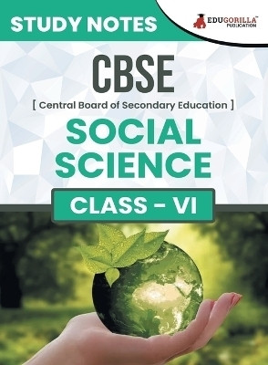 CBSE (Central Board of Secondary Education) Class VI - Social Science Topic-wise Notes A Complete Preparation Study Notes with Solved MCQs  - .(English, Paperback, Edugorilla Prep Experts)
