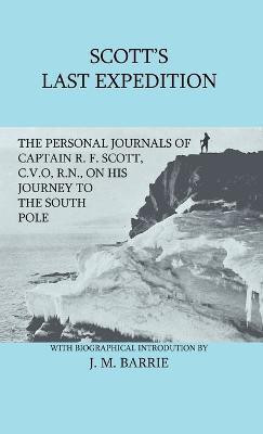 Scott's Last Expedition - The Personal Journals Of Captain R. F. Scott, C.V.O., R.N., On His Journey To The South Pole(English, Hardcover, Barrie J. M. Sir)
