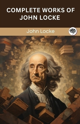 Complete Works of John Locke (Grapevine edition)(English, Paperback, Locke John)