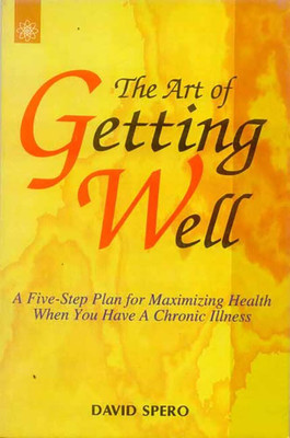 The Art of Getting Well: A Five Step Plan for Maximizing Health when you have a chronic Illness(Hardcover, David Spero)
