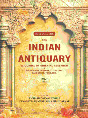 The Indian Antiquary a Journal of Oriental Research in Archeology, History, Literature, Languages, Folklore: Vol. XLIV. 1915 44th(Paperback, Editor: Richard Carnac Temple, Devadatta Ramakrishna Bhandarkar)
