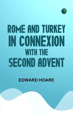 Rome and Turkey in Connexion with the Second Advent(Paperback, Edward Hoare)